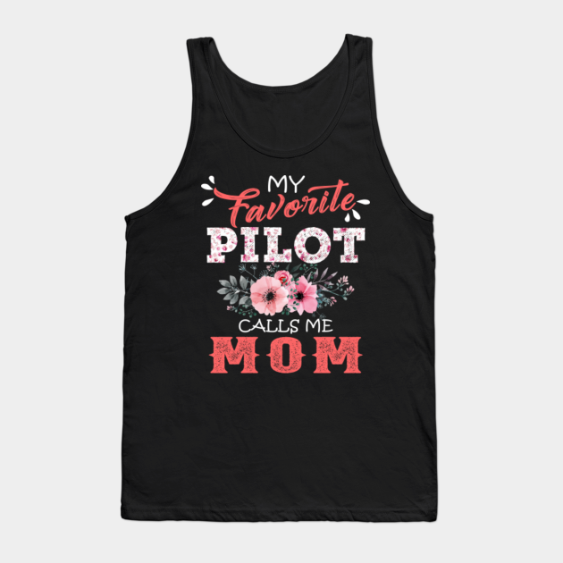 My Favorite Pilot Calls Me Mom Floral Pilot Mother T Pilot Calls Me Mom Tank Top Teepublic 